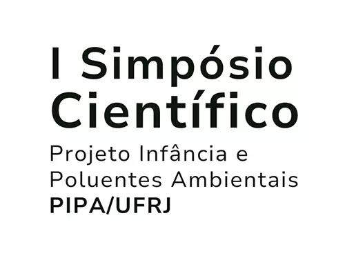 I Simpósio Científico - Projeto Infância e Poluentes Ambientais PIPA/UFRJ